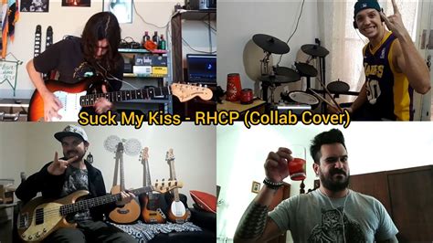 Suck My Kiss Red Hot Chili Peppers Collab Cover Youtube