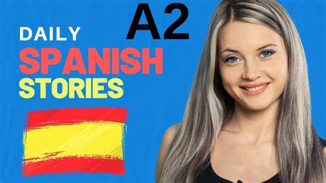 A2 Level Spanish Stories 7 A1 A2 B1 B2 C1 C2 Spanish Spanishlessons Learnspanish Youtube