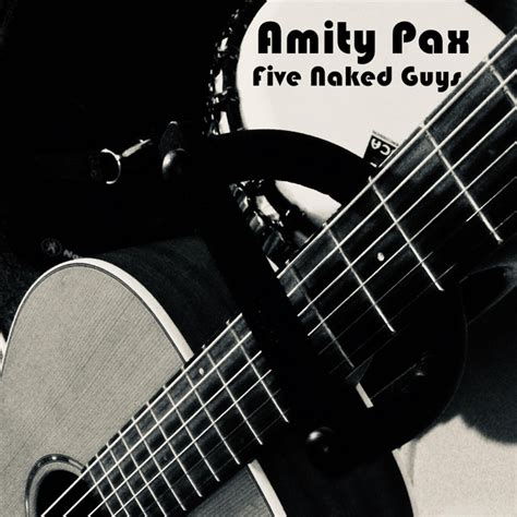 Five Naked Guys Sencillo De Amity Pax Spotify