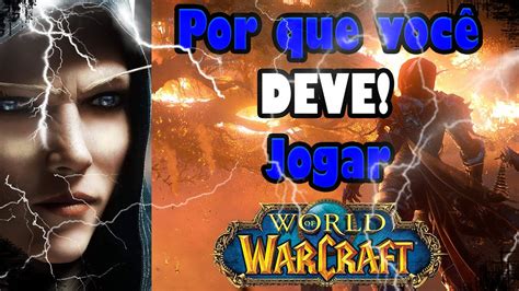 Por Que Voc Deve Jogar World Of Warcraft Youtube