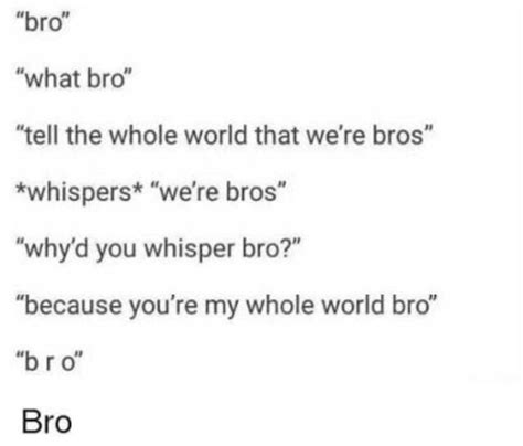 Youre My Whole World Bro 9gag