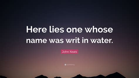 John Keats Quote Here Lies One Whose Name Was Writ In Water