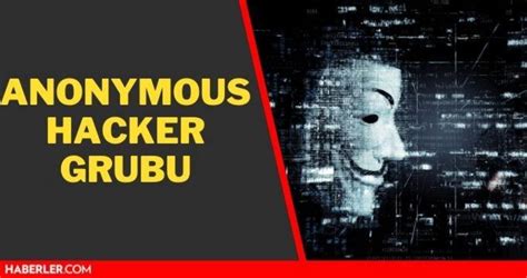 Anonymous Hacker Grubu Kimdir Anonymous Ne Demek Haberler