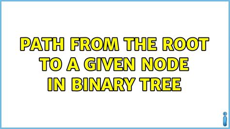 Path From The Root To A Given Node In Binary Tree Youtube