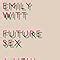 Future Sex A New Kind Of Free Love Amazon Co Uk Witt Emily 9780571331987 Books