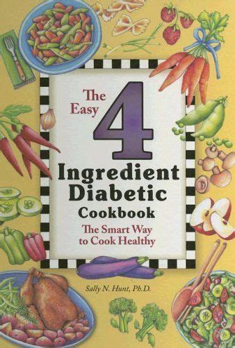 The Easy 4 Ingredient Diabetic Cookbook The Smart Way To Cook Healthy