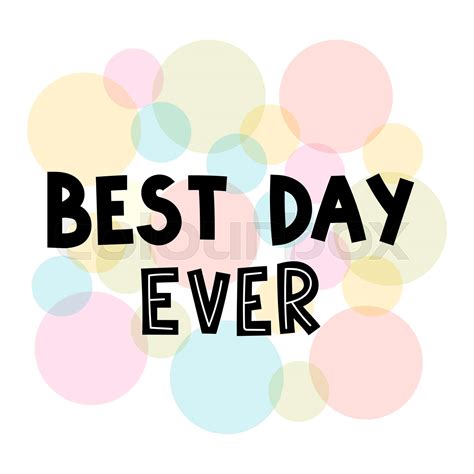 Best day ever. Hand drawn lettering. Motivational phrase. Design for