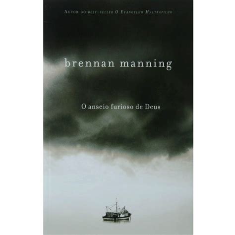 O Anseio Furioso De Deus Brennan Manning Brasil Evang Lico Livraria