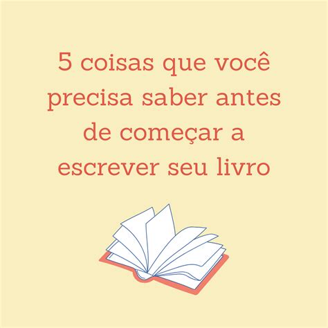 O Que Você Precisa Saber Antes De Começar A Escrever Um Livro Vidaria