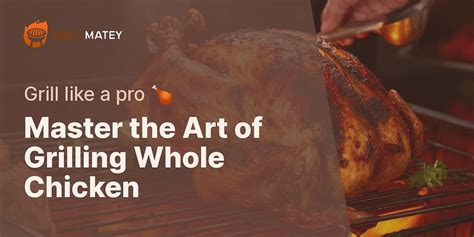 The Ultimate Guide To Grilling Whole Chicken For Beginners