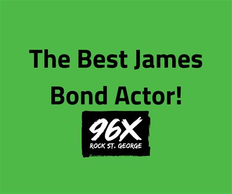 Whos The Best James Bond • 96x Rock St George