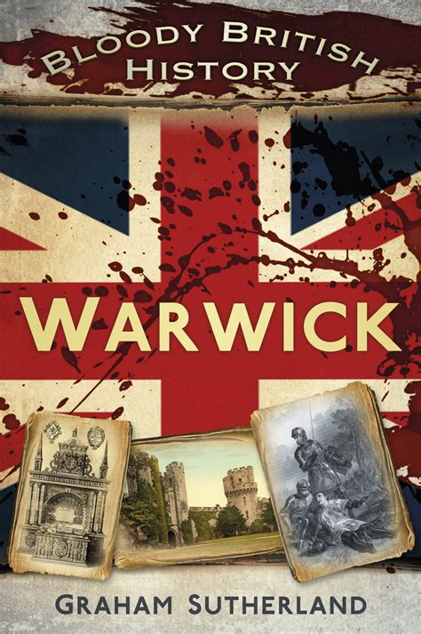 Bloody British History: Warwick - The History Press
