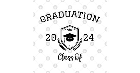 Graduation Class Of 2024 Graduation T Shirt Teepublic