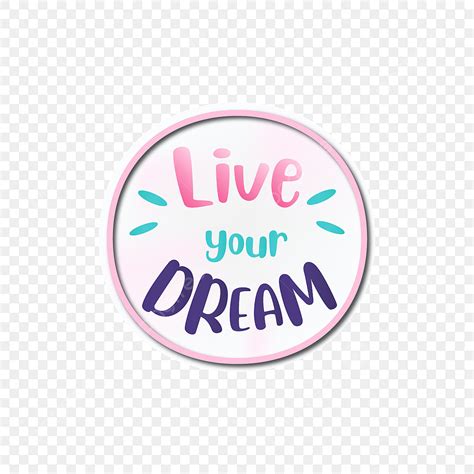 Live Your Dream Motivation Png Vector Psd And Clipart With