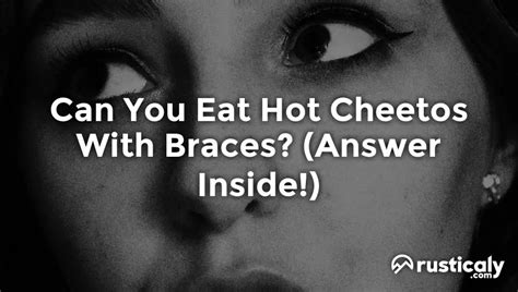 Can You Eat Hot Cheetos With Braces Clearly Explained