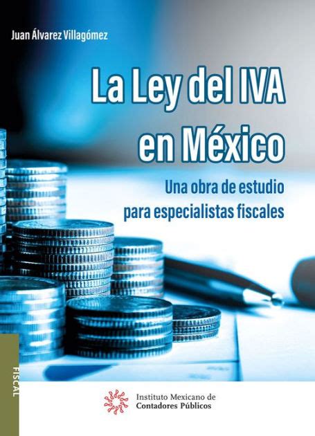 La Ley Del IVA En Mexico By Juan Alvarez Villagomez EBook Barnes