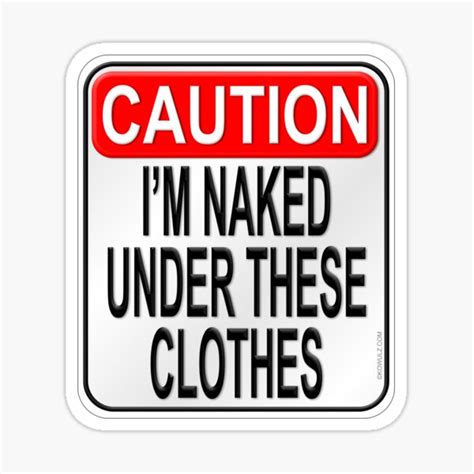 Caution I M Naked Under These Clothes Sticker For Sale By Kowulz Redbubble