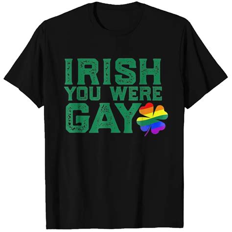IRISH YOU WERE GAY LGBT St Patricks Day Funny Meme T Shirt ID 10746069 By Ehsan Ullah Printblur
