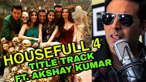 Akshay Kumar To Rap For Housefull 4 Title Song Akshay Kumar Bollywood