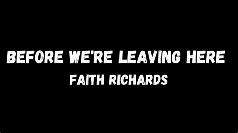 Before Were Leaving Here Lyrics By Faith Richards Youtube