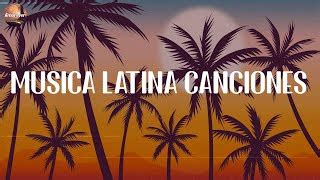 Musica Latina Canciones Pop Latino Mix Las Mejores Mezclas De Musica Latina