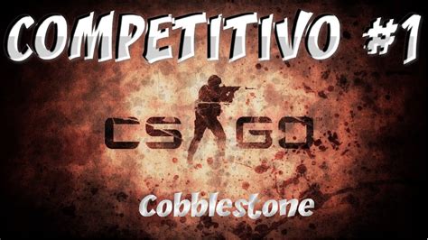 CS GO COMPETITIVO 1 PARTIDA CON AMIGOS YouTube