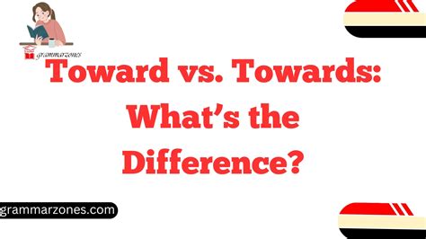 Toward vs. Towards: What’s the Difference?