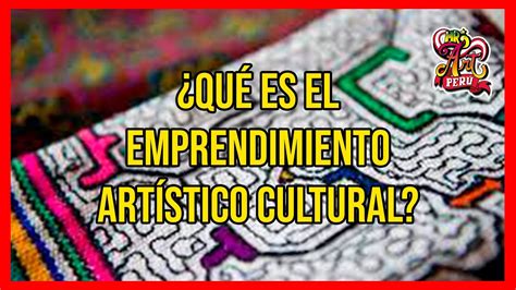 Que Es Elemprendimiento Artistico Cultural Youtube