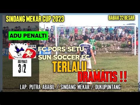 ADU PENALTI TERLALU DRAMATIS FC PORS SETU VS SUN SOCCER KUNINGAN