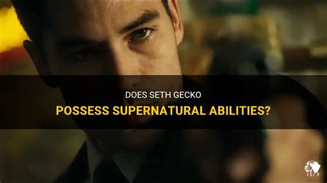 Does Seth Gecko Possess Supernatural Abilities? | PetShun