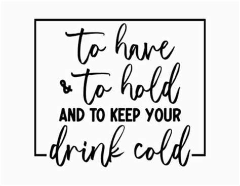 To Have And To Hold And To Keep Your Drink Cold SVG PNG Digital