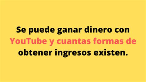 Se Puede Ganar Dinero Con Youtube Y Cuantas Formas De Obtener Ingresos
