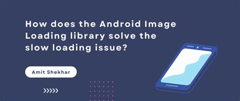 How Does The Android Image Loading Library Solve The Slow Loading Issue