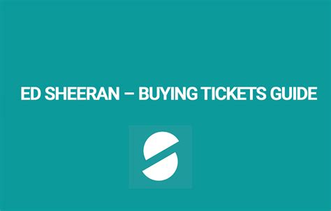 Ed Sheeran Buying Tickets Guide