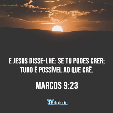 Tudo E Possivel Ao Que Crer - Marcos 9:23 ARC - E Jesus disse-lhe: Se tu podes crer; tudo é possível ...
