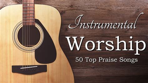 Instrumental Praise And Worship 50 Top Worship Songs Youtube