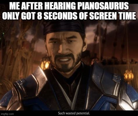 Pianosauras Deserved Better Imgflip