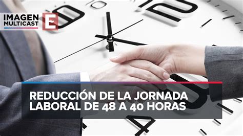 Reducción de la Jornada laboral de 48 a 40 horas YouTube