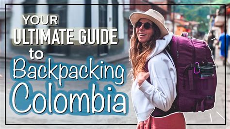 Your Ultimate Guide To Backpacking Colombia 🎒🇨🇴essential Travel Tips