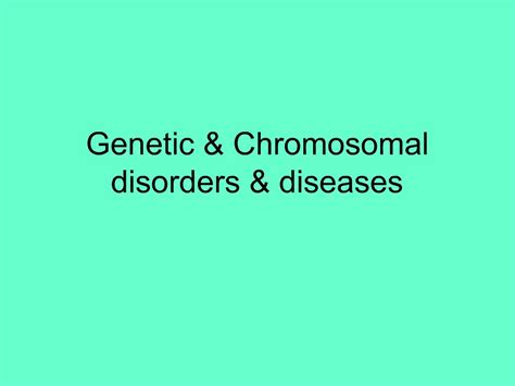 PPT - Genetic Chromosomal disorders diseases PowerPoint Presentation