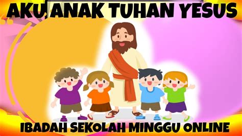 Ibadah Sekolah Minggu Online Aku Anak Tuhan Yesus Ulangan 281 14