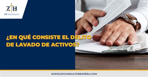 En qué consiste el delito de lavado de activos ZH Consultores