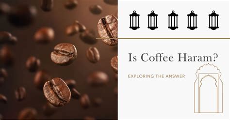 Is Coffee Haram Understanding Its Permissibility In Islam