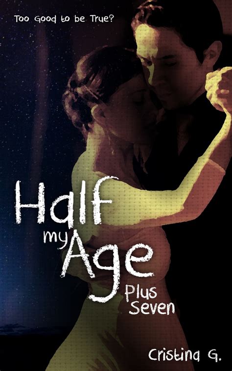 Half my Age Plus Seven - Too Good to be True? by Cristina G. | Goodreads