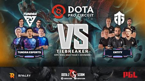 Tundra Esports Vs Entity Dpc Weu Tour Division I Tiebreaker