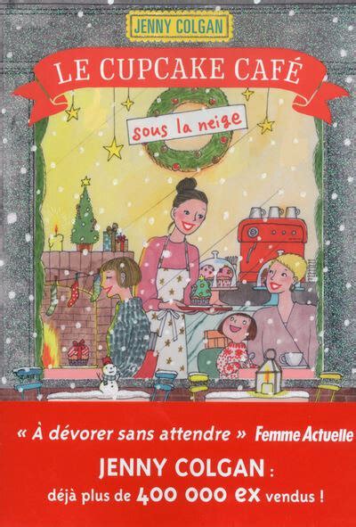 Le Cupcake Café Sous La Neige De Jenny Colgan Éditions Prisma 2018