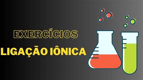 30 - Exercícios ligação iônica - 9 ano do fundamental - YouTube