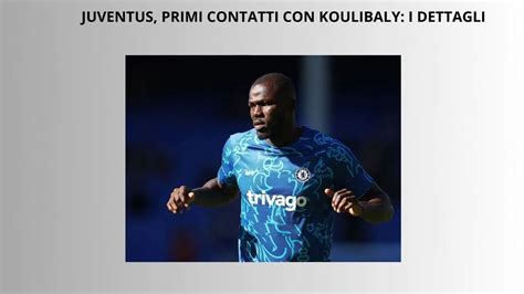 JUVENTUS PRIMI CONTATTI CON KOULIBALY I DETTAGLI YouTube