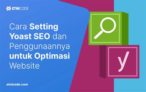 Cara Menggunakan Yoast Seo Lengkap Sampai Optimasi Pt Etnicode