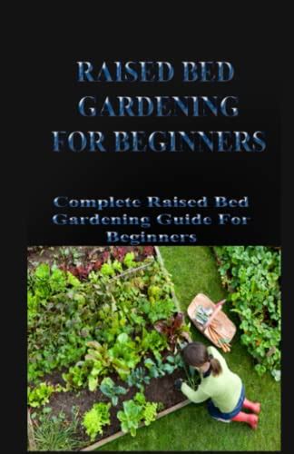 Raised Bed Gardening Guide Complete Raised Bed Gardeing Guide For